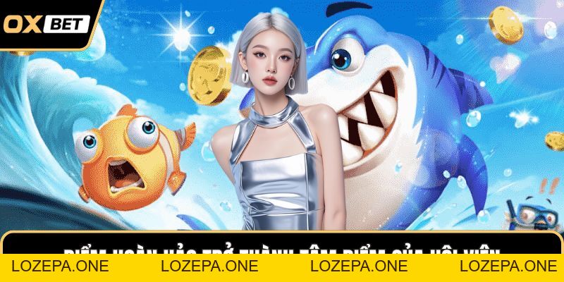 Bắn Cá OXBET – Săn Cá Đại Dương Với Tỷ Lệ Thưởng Cực Cao