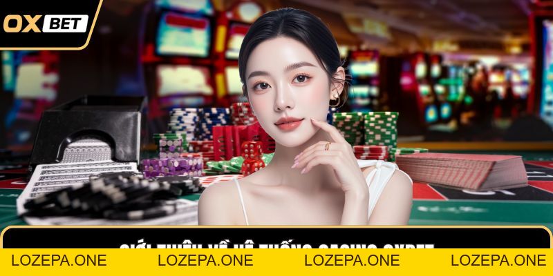 Casino OXBET – Chạm Vào Không Gian Giải Trí Đỉnh Cao