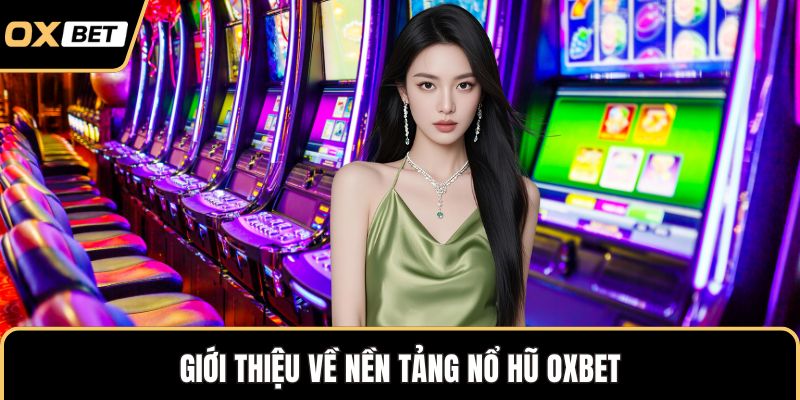 Nổ Hũ OXBET Săn Thưởng Cực Đã Với Cơ Hội Nhân Tiền Liên Tục