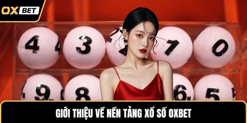 Xổ Số OXBET Làm Mưa Làm Gió Với Tỷ Lệ Trúng Hấp Dẫn