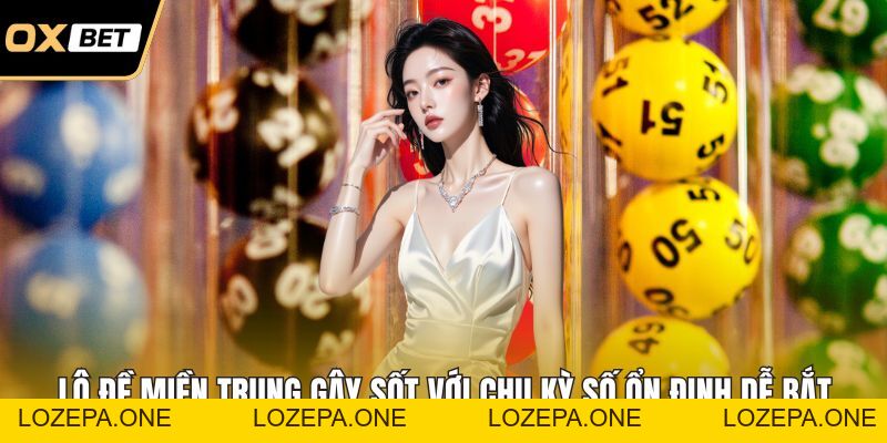 Lô Đề Miền Trung Gây Sốt Với Chu Kỳ Số Ổn Định Dễ Bắt