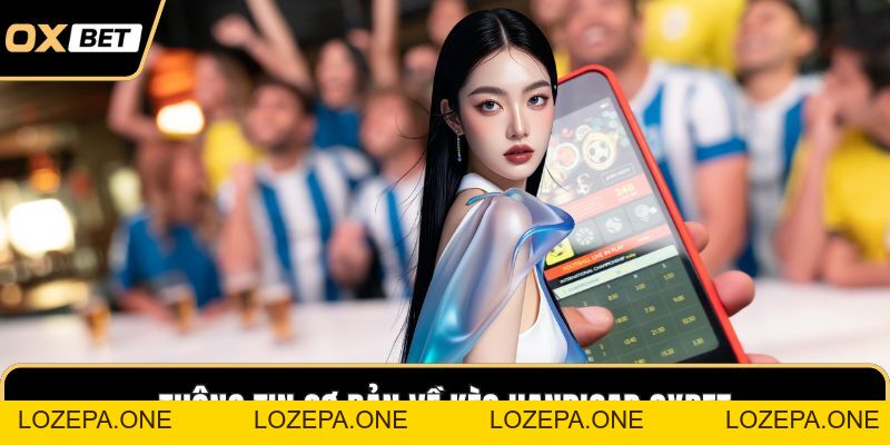 Kèo Handicap OXBET – Bí Quyết Bắt Kèo Chuẩn Xác Cho Tân Binh