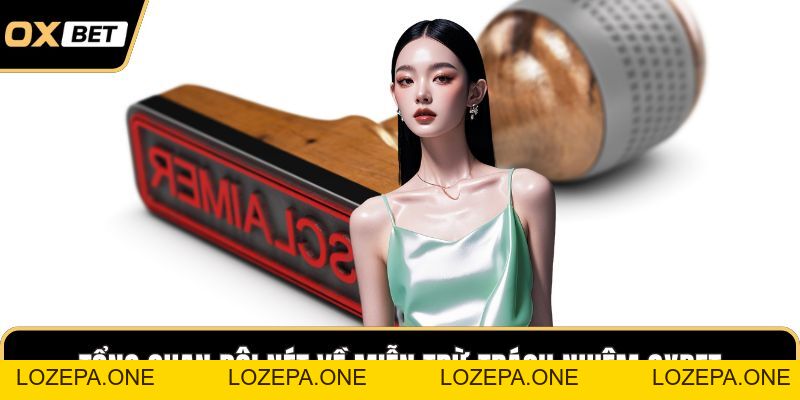 Miễn Trừ Trách Nhiệm OXBET – Chính Sách Bảo Vệ Người Dùng