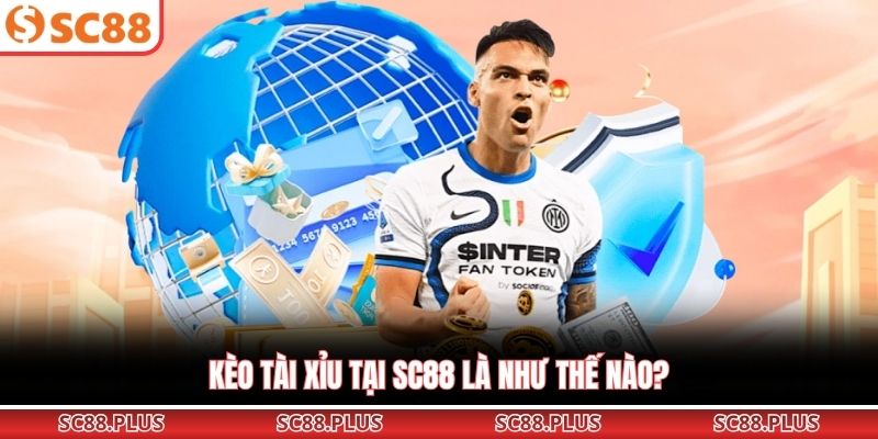 Kèo Tài Xỉu Chuẩn Xác Giúp Bet Thủ Thắng Lớn Tại SC88