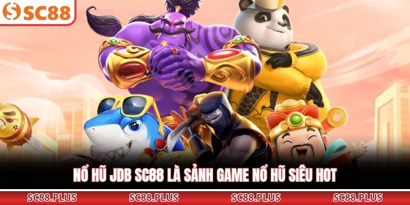 Nổ Hũ JDB SC88 - Slot Game Đổi Thưởng Không Thể Chối Từ